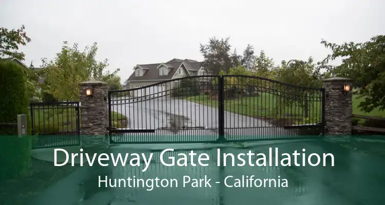 Driveway Gate Installation Huntington Park - California