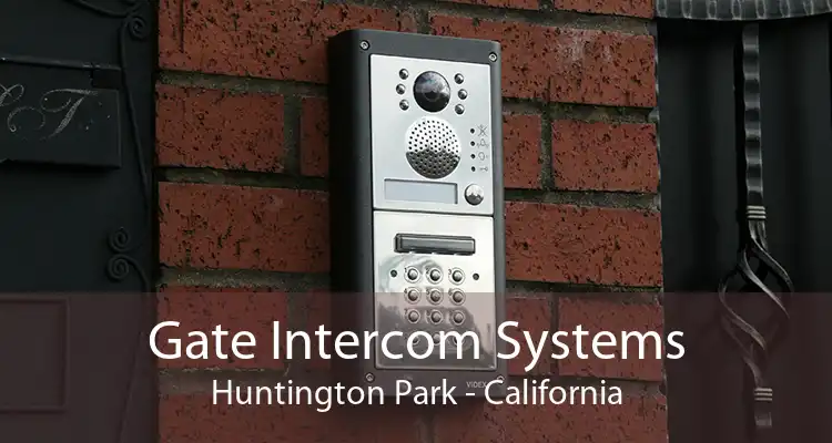 Gate Intercom Systems Huntington Park - California