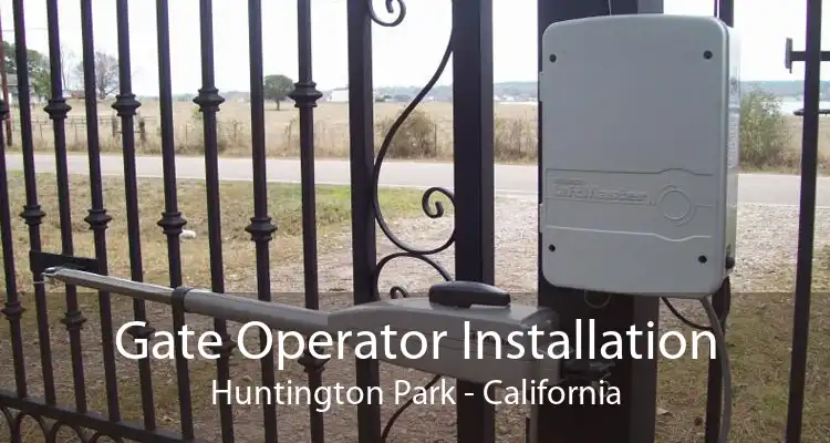 Gate Operator Installation Huntington Park - California