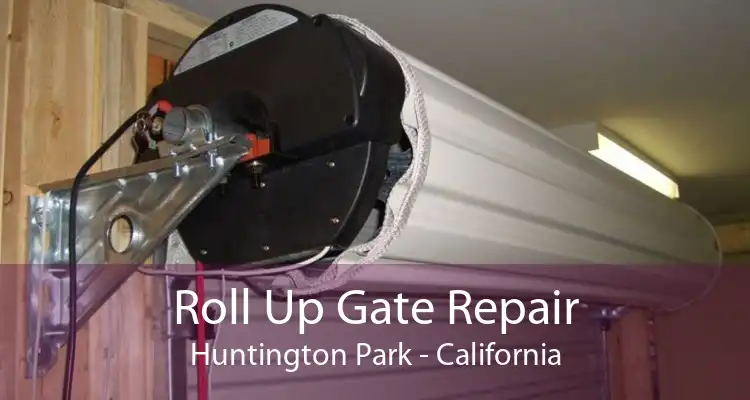Roll Up Gate Repair Huntington Park - California